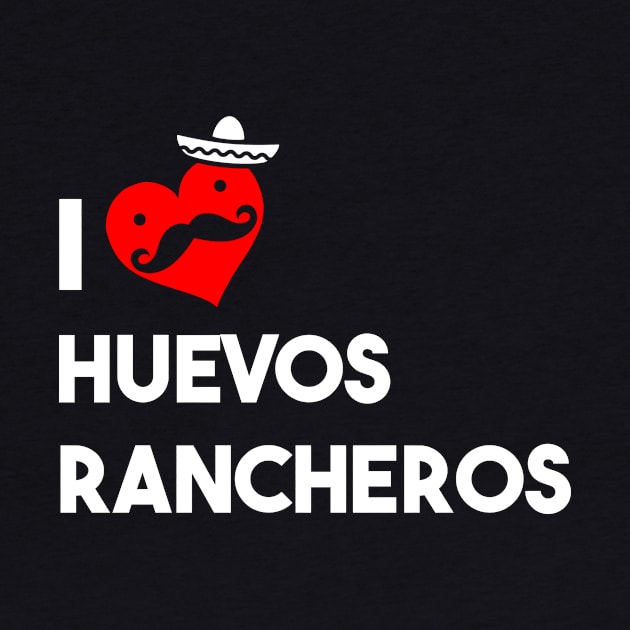 I Love Huevos Rancheros by atomicapparel